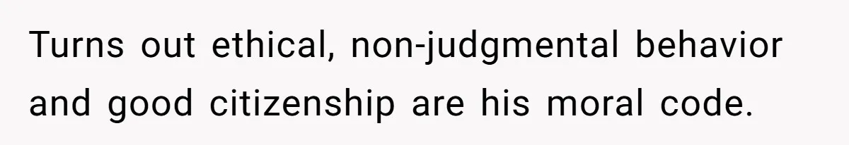 Brother Withdraws From Niece’s Life After Sister’s Husband Claims He’s Going To Hell Turns out ethical, non-judgmental behavior and good citizenship are his moral code.