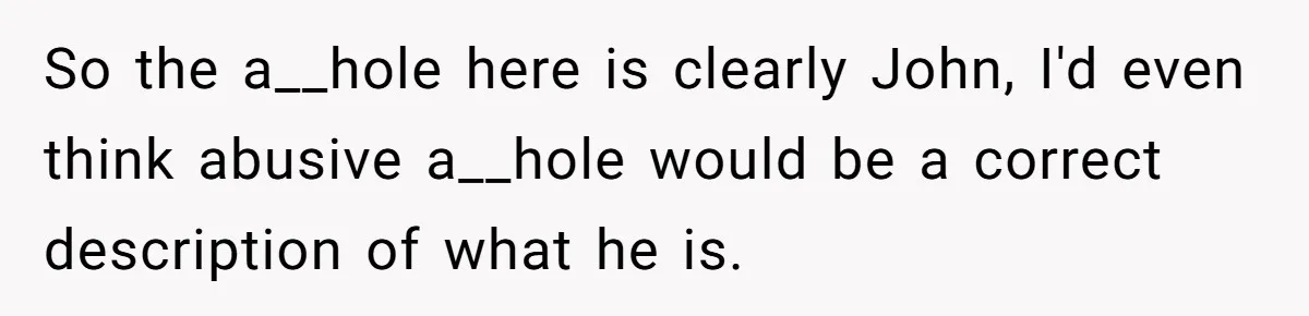 Brother Withdraws From Niece’s Life After Sister’s Husband Claims He’s Going To Hell So the a__hole here is clearly John, I'd even think abusive a__hole would be a correct description of what he is.
