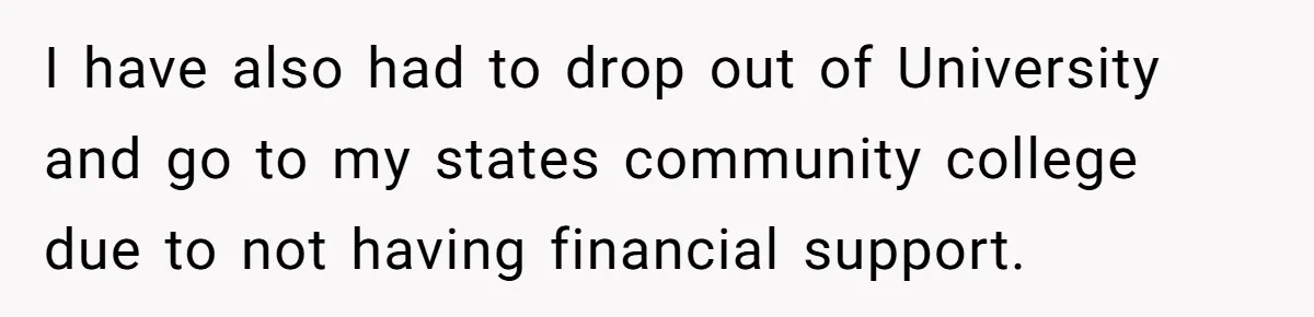 He Exposed His Parents’ Double Standard After They Cut Him Off Financially While Spoiling His Sisters — Now the Family Calls Him the Drama Starter I have also had to drop out of University and go to my states community college due to not having financial support.