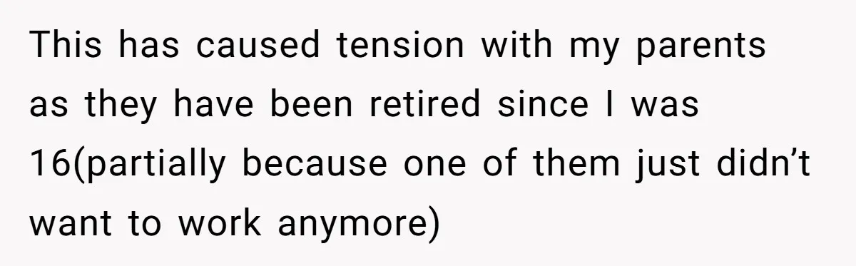 He Exposed His Parents’ Double Standard After They Cut Him Off Financially While Spoiling His Sisters — Now the Family Calls Him the Drama Starter This has caused tension with my parents as they have been retired since I was 16(partially because one of them just didn’t want to work anymore)