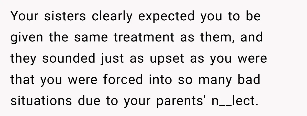 He Exposed His Parents’ Double Standard After They Cut Him Off Financially While Spoiling His Sisters — Now the Family Calls Him the Drama Starter Your sisters clearly expected you to be given the same treatment as them, and they sounded just as upset as you were that you were forced into so many bad...
