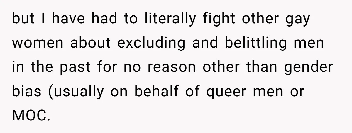 He Exposed His Parents’ Double Standard After They Cut Him Off Financially While Spoiling His Sisters — Now the Family Calls Him the Drama Starter but I have had to literally fight other gay women about excluding and belittling men in the past for no reason other than gender bias (usually on behalf of queer...