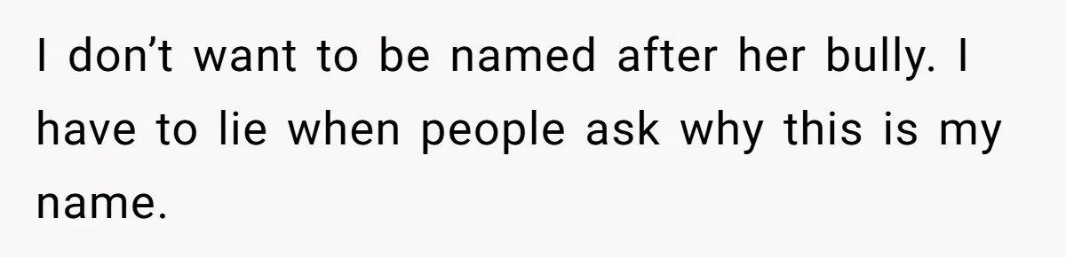 Young Adult, Named 'Siobhan', Plans Legal Name Change As No One Can Pronounce It I don’t want to be named after her bully. I have to lie when people ask why this is my name.