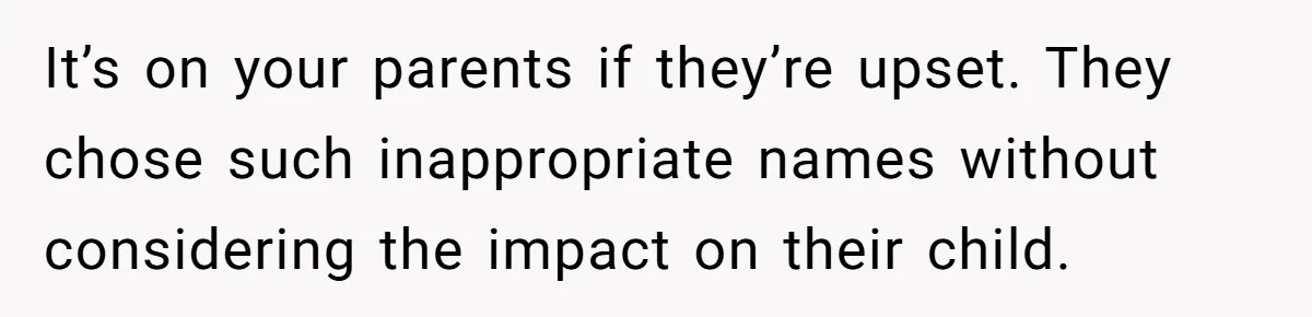 Young Adult, Named 'Siobhan', Plans Legal Name Change As No One Can Pronounce It It’s on your parents if they’re upset. They chose such inappropriate names without considering the impact on their child.
