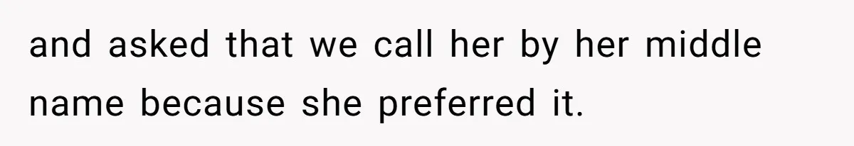 Young Adult, Named 'Siobhan', Plans Legal Name Change As No One Can Pronounce It and asked that we call her by her middle name because she preferred it.