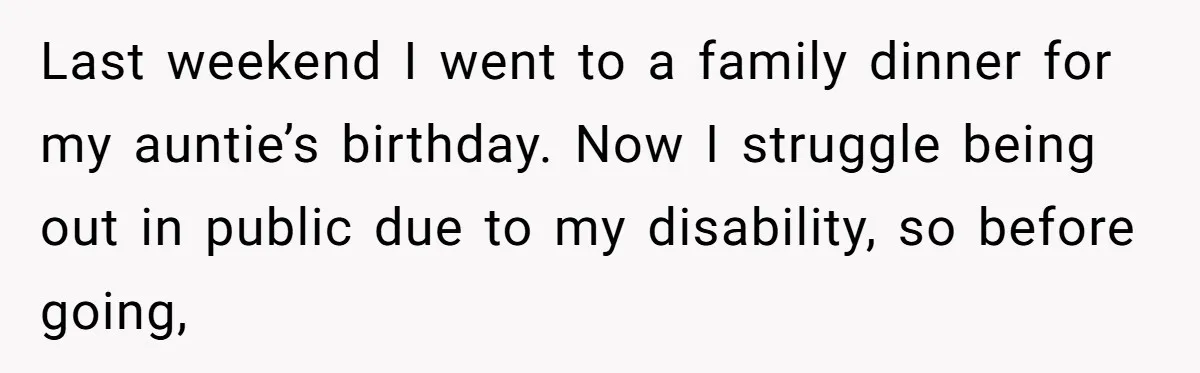 She Brought Her Service Dog to a Family Dinner to Manage Sensory Overload, and Her Aunt Called Her Self-Centered for It Last weekend I went to a family dinner for my auntie’s birthday. Now I struggle being out in public due to my disability, so before going,