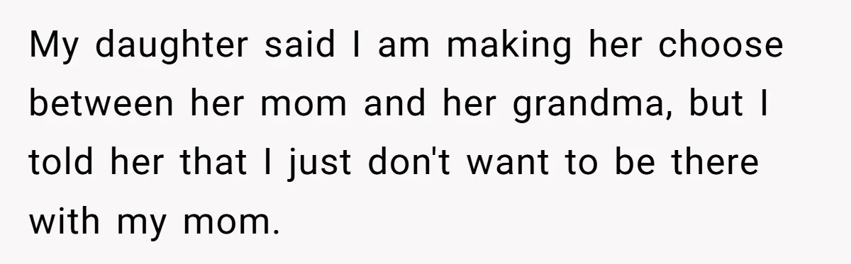 She’s Burned Out From Years of Caregiving and Doesn’t Want to Take Her Incontinent Mom to Her Daughter’s Graduation — Now Her Daughter Feels Caught in the Middle My daughter said I am making her choose between her mom and her grandma, but I told her that I just don't want to be there with my mom.