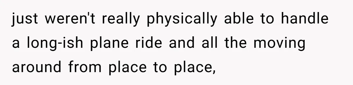 She’s Burned Out From Years of Caregiving and Doesn’t Want to Take Her Incontinent Mom to Her Daughter’s Graduation — Now Her Daughter Feels Caught in the Middle just weren't really physically able to handle a long-ish plane ride and all the moving around from place to place,