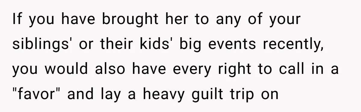 She’s Burned Out From Years of Caregiving and Doesn’t Want to Take Her Incontinent Mom to Her Daughter’s Graduation — Now Her Daughter Feels Caught in the Middle If you have brought her to any of your siblings' or their kids' big events recently, you would also have every right to call in a "favor" and lay a...