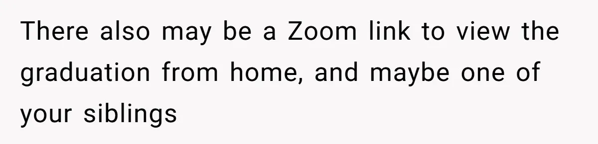 She’s Burned Out From Years of Caregiving and Doesn’t Want to Take Her Incontinent Mom to Her Daughter’s Graduation — Now Her Daughter Feels Caught in the Middle There also may be a Zoom link to view the graduation from home, and maybe one of your siblings