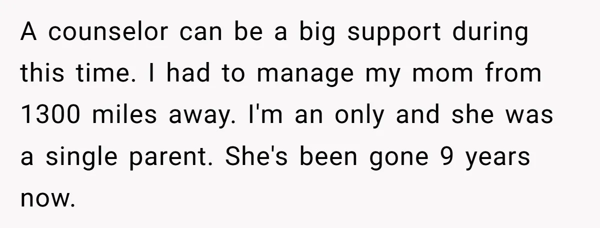 She’s Burned Out From Years of Caregiving and Doesn’t Want to Take Her Incontinent Mom to Her Daughter’s Graduation — Now Her Daughter Feels Caught in the Middle A counselor can be a big support during this time. I had to manage my mom from 1300 miles away. I'm an only and she was a single parent. She's...