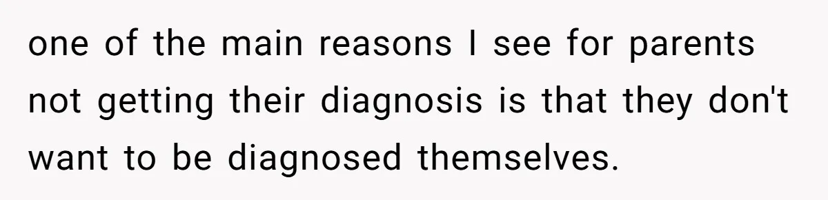 Woman Leaves Her Former Friend And Her Kid On the Side Of The Road After The Child Endangers Her While Driving one of the main reasons I see for parents not getting their diagnosis is that they don't want to be diagnosed themselves.