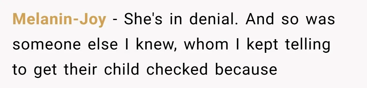 Woman Leaves Her Former Friend And Her Kid On the Side Of The Road After The Child Endangers Her While Driving Melanin-Joy − She's in denial. And so was someone else I knew, whom I kept telling to get their child checked because