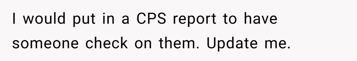 Woman Leaves Her Former Friend And Her Kid On the Side Of The Road After The Child Endangers Her While Driving I would put in a CPS report to have someone check on them. Update me.