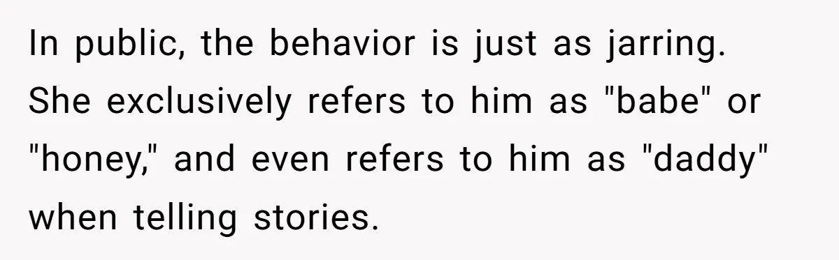 She Watched Her Ex-Mother-in-Law Introduce Herself as His Wife While He Lay on Life Support, and the Creepy Dynamic Finally Made Sense In public, the behavior is just as jarring. She exclusively refers to him as "babe" or "honey," and even refers to him as "daddy" when telling stories.