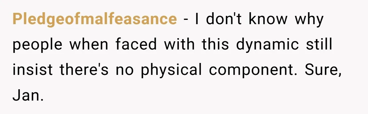 She Watched Her Ex-Mother-in-Law Introduce Herself as His Wife While He Lay on Life Support, and the Creepy Dynamic Finally Made Sense Pledgeofmalfeasance − I don't know why people when faced with this dynamic still insist there's no physical component. Sure, Jan.