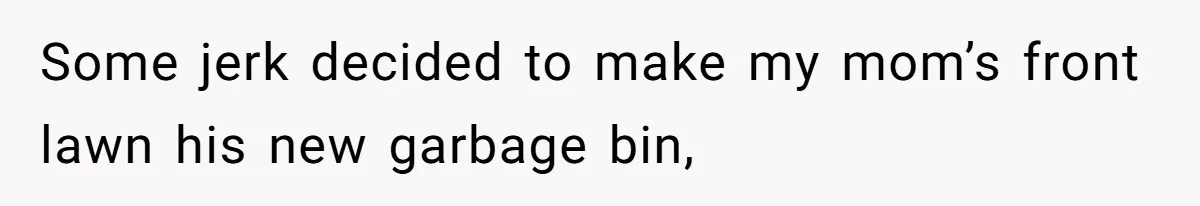 Careless Neighbor Dumps Trash Bags With Personal Clues, Eventually Gets Involved With Authorities Some jerk decided to make my mom’s front lawn his new garbage bin,