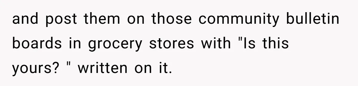 Careless Neighbor Dumps Trash Bags With Personal Clues, Eventually Gets Involved With Authorities and post them on those community bulletin boards in grocery stores with "Is this yours? " written on it.