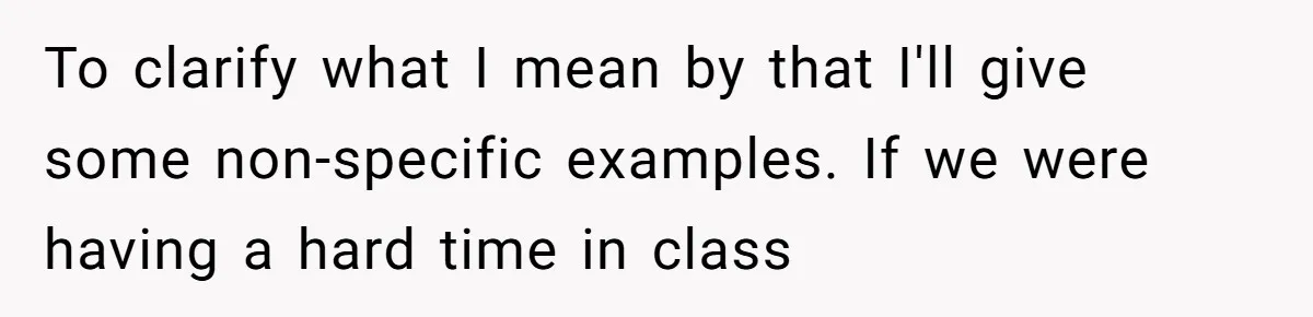 She Told Her Sister She's Turning Into Their Parents, and Now Their Relationship May Never Be the Same To clarify what I mean by that I'll give some non-specific examples. If we were having a hard time in class