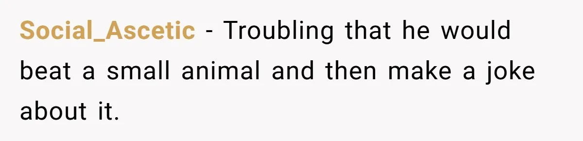 Woman Discovers Husband Broke Dog's Leg After Losing His Temper, Now She's Pregnant And Worried Social_Ascetic − Troubling that he would beat a small animal and then make a joke about it.