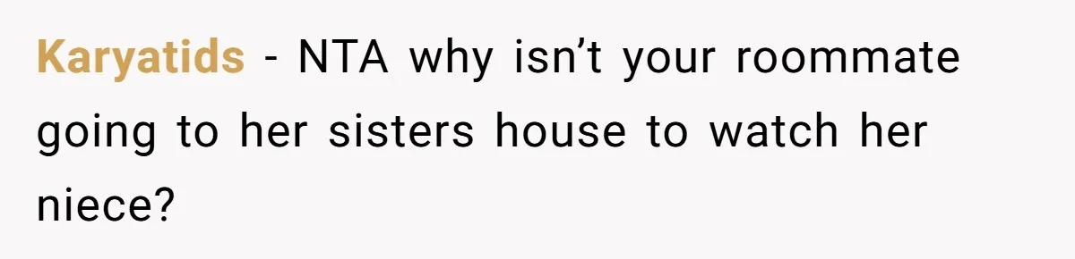 Karyatids − NTA why isn’t your roommate going to her sisters house to watch her niece?