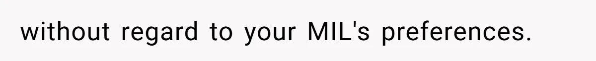 without regard to your MIL's preferences.