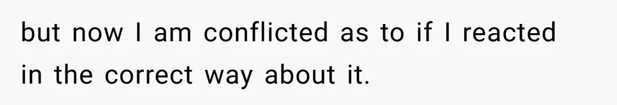 Father In Law Giggles During Active Labor And Gets Kicked Out By A Furious Mother but now I am conflicted as to if I reacted in the correct way about it.