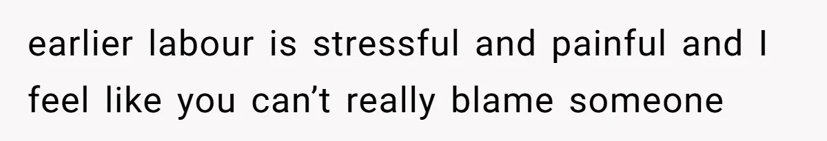 Father In Law Giggles During Active Labor And Gets Kicked Out By A Furious Mother earlier labour is stressful and painful and I feel like you can’t really blame someone