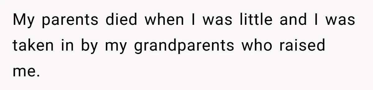 Woman Keeps Wealth Secret From Friends, They Find Out Anyway And Things Go Downhill My parents died when I was little and I was taken in by my grandparents who raised me.