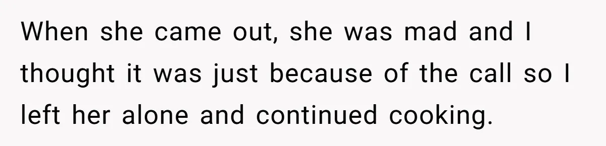 Woman Keeps Wealth Secret From Friends, They Find Out Anyway And Things Go Downhill When she came out, she was mad and I thought it was just because of the call so I left her alone and continued cooking.