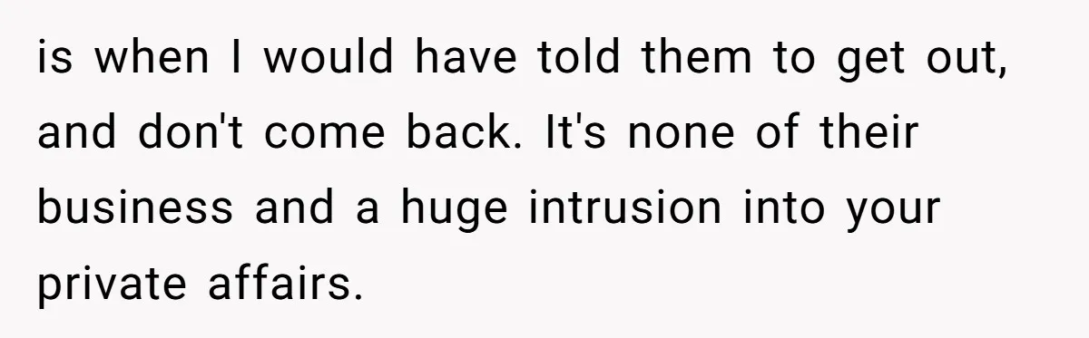 Woman Keeps Wealth Secret From Friends, They Find Out Anyway And Things Go Downhill is when I would have told them to get out, and don't come back. It's none of their business and a huge intrusion into your private affairs.