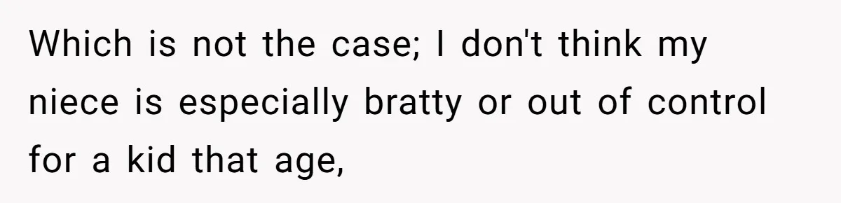 Woman’s Dog Growls At Niece After Year Of Harassment, Now Her Brother Wants It Put Down Which is not the case; I don't think my niece is especially bratty or out of control for a kid that age,