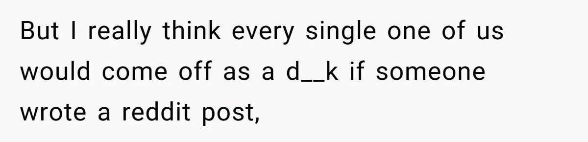 Woman’s Dog Growls At Niece After Year Of Harassment, Now Her Brother Wants It Put Down But I really think every single one of us would come off as a d__k if someone wrote a reddit post,