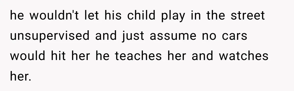 Woman’s Dog Growls At Niece After Year Of Harassment, Now Her Brother Wants It Put Down he wouldn't let his child play in the street unsupervised and just assume no cars would hit her he teaches her and watches her.