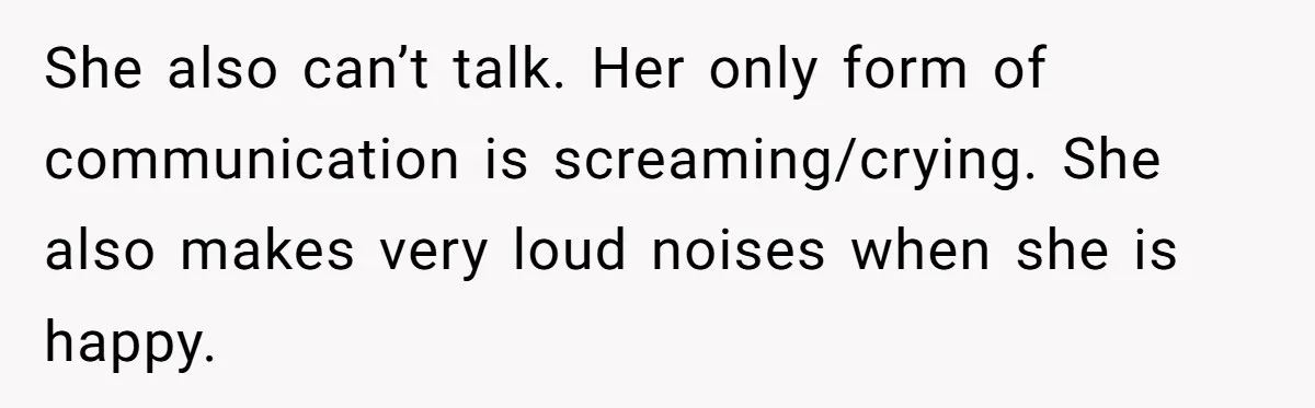 Toddler Throws A Fit While Waiting In Line At Disney World, Until Everyone Finds Out Her Condition She also can’t talk. Her only form of communication is screaming/crying. She also makes very loud noises when she is happy.