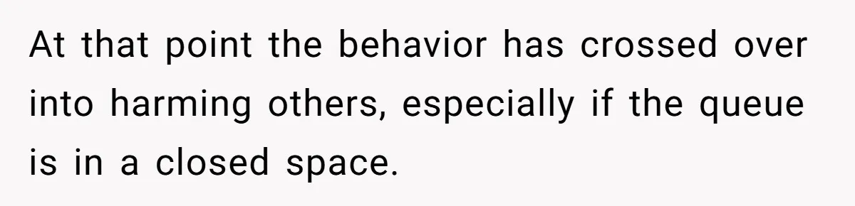 Toddler Throws A Fit While Waiting In Line At Disney World, Until Everyone Finds Out Her Condition At that point the behavior has crossed over into harming others, especially if the queue is in a closed space.