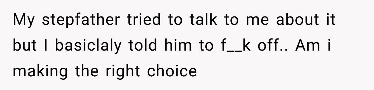 This Woman Invited Her Grandparents at 15. Her Mother Punished Her for Years, Now She’s Not Invited to the Wedding My stepfather tried to talk to me about it but I basiclaly told him to f__k off.. Am i making the right choice