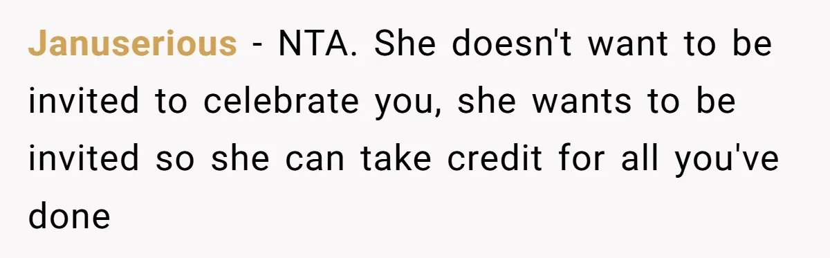 This Woman Invited Her Grandparents at 15. Her Mother Punished Her for Years, Now She’s Not Invited to the Wedding Januserious − NTA. She doesn't want to be invited to celebrate you, she wants to be invited so she can take credit for all you've done