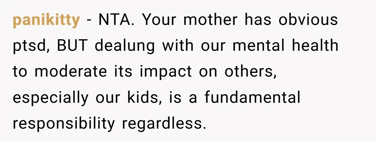 This Woman Invited Her Grandparents at 15. Her Mother Punished Her for Years, Now She’s Not Invited to the Wedding panikitty − NTA. Your mother has obvious ptsd, BUT dealung with our mental health to moderate its impact on others, especially our kids, is a fundamental responsibility regardless.