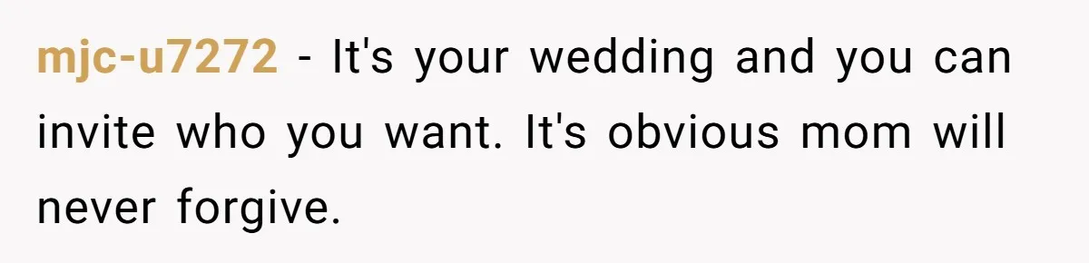 This Woman Invited Her Grandparents at 15. Her Mother Punished Her for Years, Now She’s Not Invited to the Wedding mjc-u7272 − It's your wedding and you can invite who you want. It's obvious mom will never forgive.