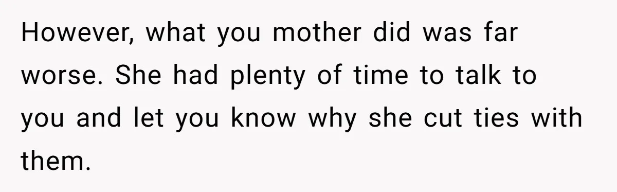 This Woman Invited Her Grandparents at 15. Her Mother Punished Her for Years, Now She’s Not Invited to the Wedding However, what you mother did was far worse. She had plenty of time to talk to you and let you know why she cut ties with them.