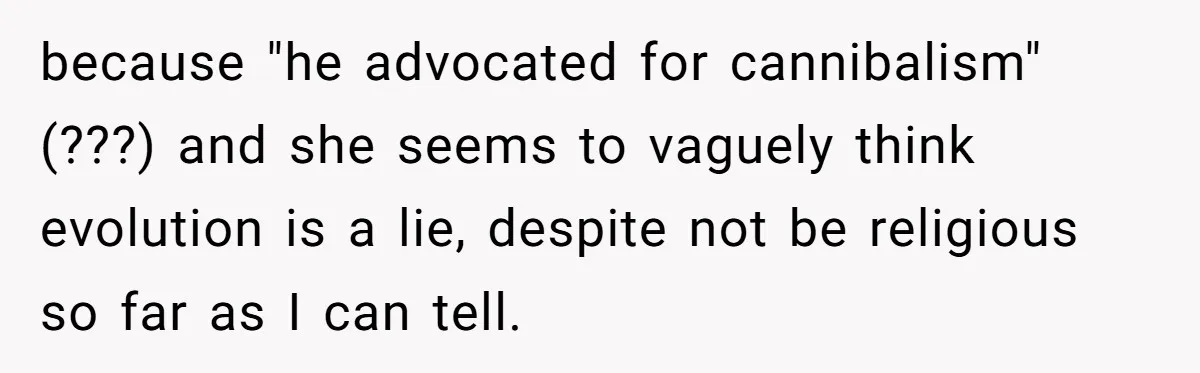 Daughter Refuses Flu Shot And Gets Threatened With College Fund Cuts By Her Antivax Mom because "he advocated for cannibalism" (???) and she seems to vaguely think evolution is a lie, despite not be religious so far as I can tell.
