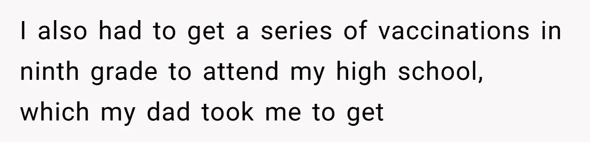 Daughter Refuses Flu Shot And Gets Threatened With College Fund Cuts By Her Antivax Mom I also had to get a series of vaccinations in ninth grade to attend my high school, which my dad took me to get