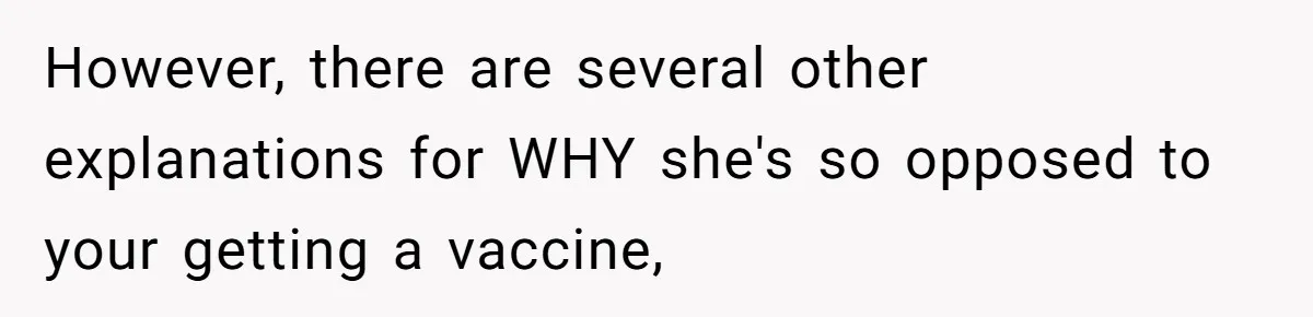 Daughter Refuses Flu Shot And Gets Threatened With College Fund Cuts By Her Antivax Mom However, there are several other explanations for WHY she's so opposed to your getting a vaccine,