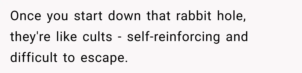 Daughter Refuses Flu Shot And Gets Threatened With College Fund Cuts By Her Antivax Mom Once you start down that rabbit hole, they're like cults - self-reinforcing and difficult to escape.