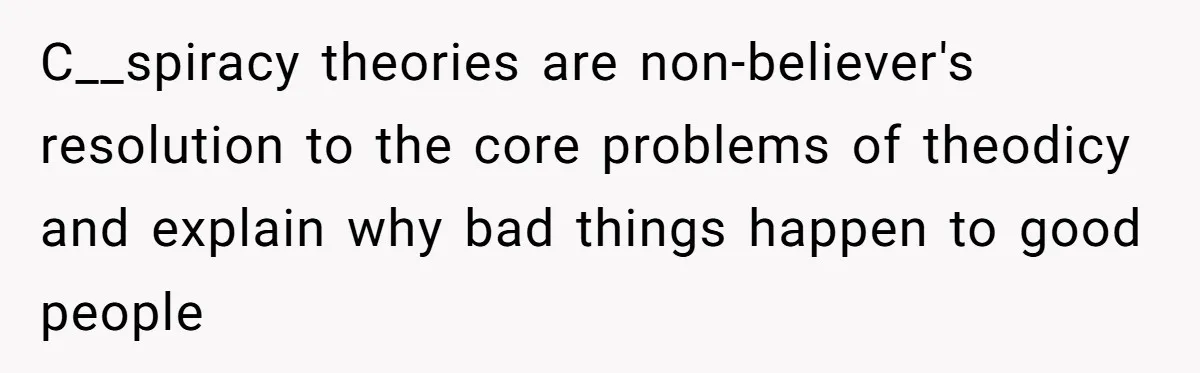 Daughter Refuses Flu Shot And Gets Threatened With College Fund Cuts By Her Antivax Mom C__spiracy theories are non-believer's resolution to the core problems of theodicy and explain why bad things happen to good people