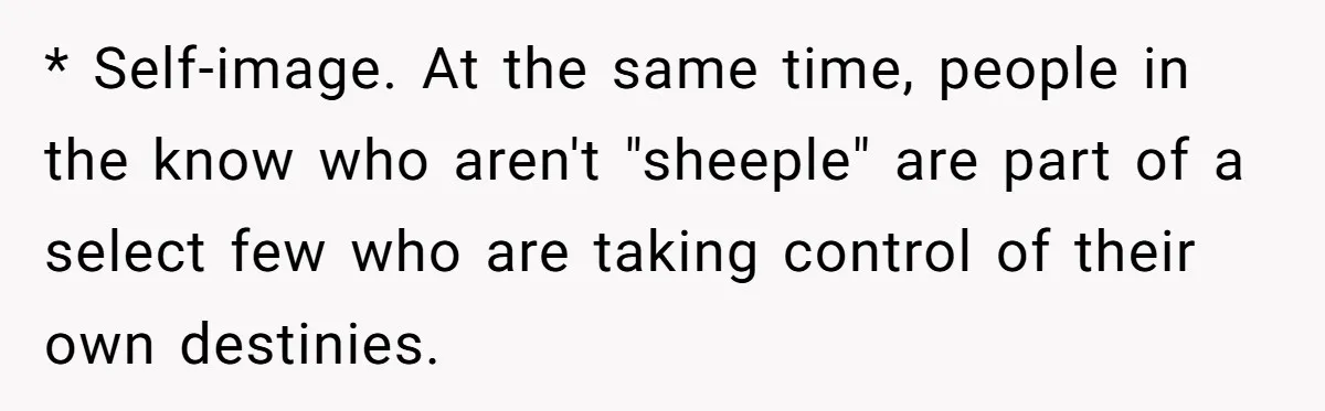 Daughter Refuses Flu Shot And Gets Threatened With College Fund Cuts By Her Antivax Mom * Self-image. At the same time, people in the know who aren't "sheeple" are part of a select few who are taking control of their own destinies.