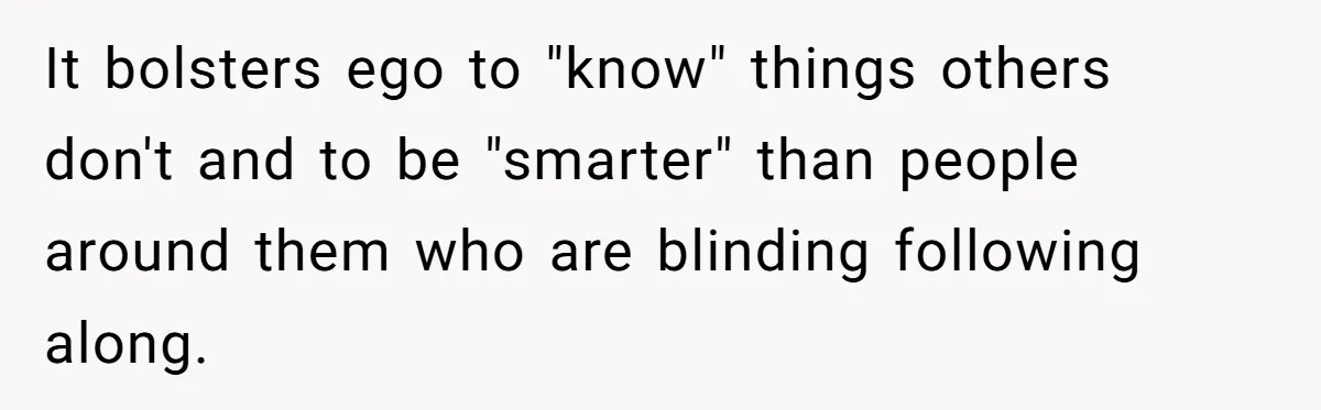 Daughter Refuses Flu Shot And Gets Threatened With College Fund Cuts By Her Antivax Mom It bolsters ego to "know" things others don't and to be "smarter" than people around them who are blinding following along.