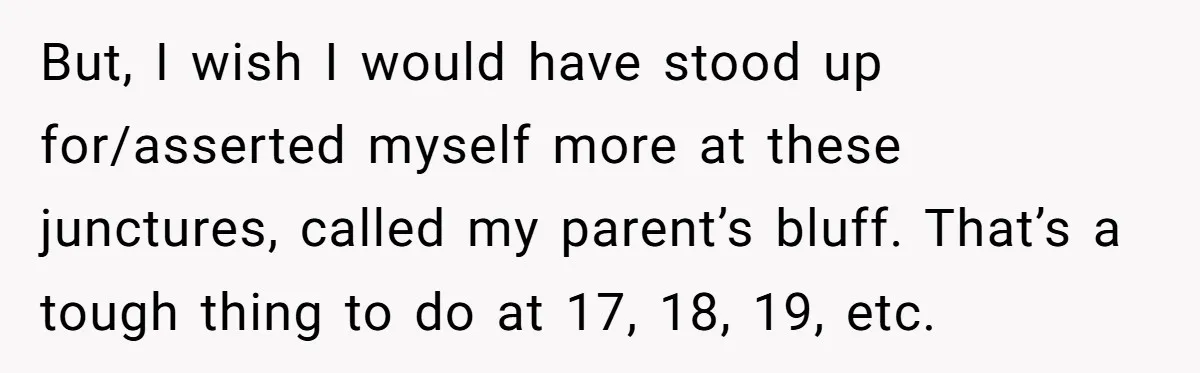 Daughter Refuses Flu Shot And Gets Threatened With College Fund Cuts By Her Antivax Mom But, I wish I would have stood up for/asserted myself more at these junctures, called my parent’s bluff. That’s a tough thing to do at 17, 18, 19, etc.