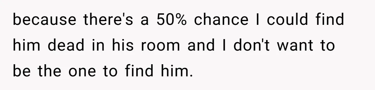 17-Year-Old Moves Out As His Parents Can't Protect Him From His 15-Year-Old Brother because there's a 50% chance I could find him dead in his room and I don't want to be the one to find him.